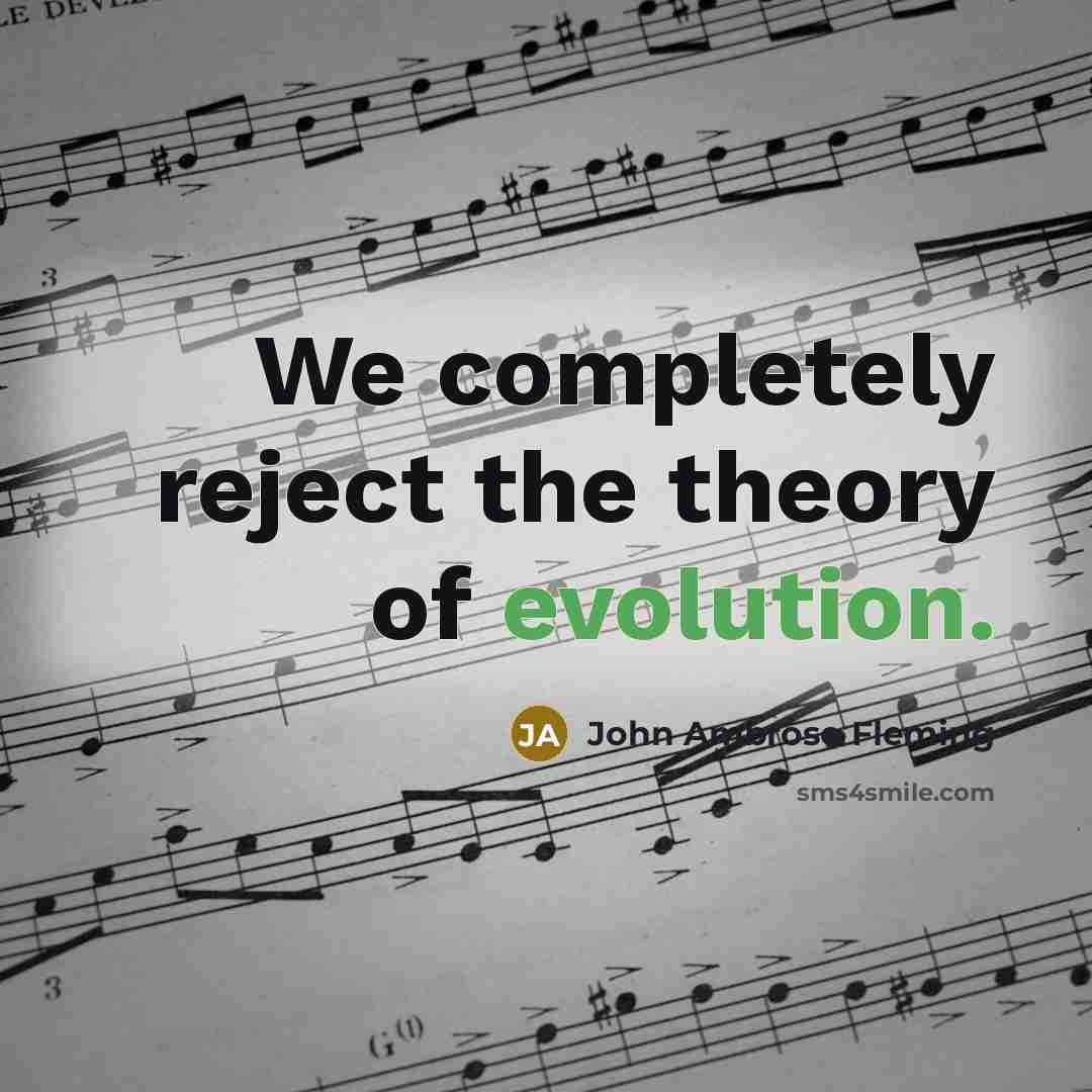 “We completely reject the theory of evolution.…” quote by John Ambrose Fleming