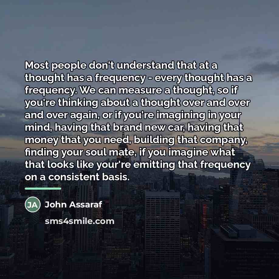 “Most people don't understand that at a thought has a…” quote by John Assaraf