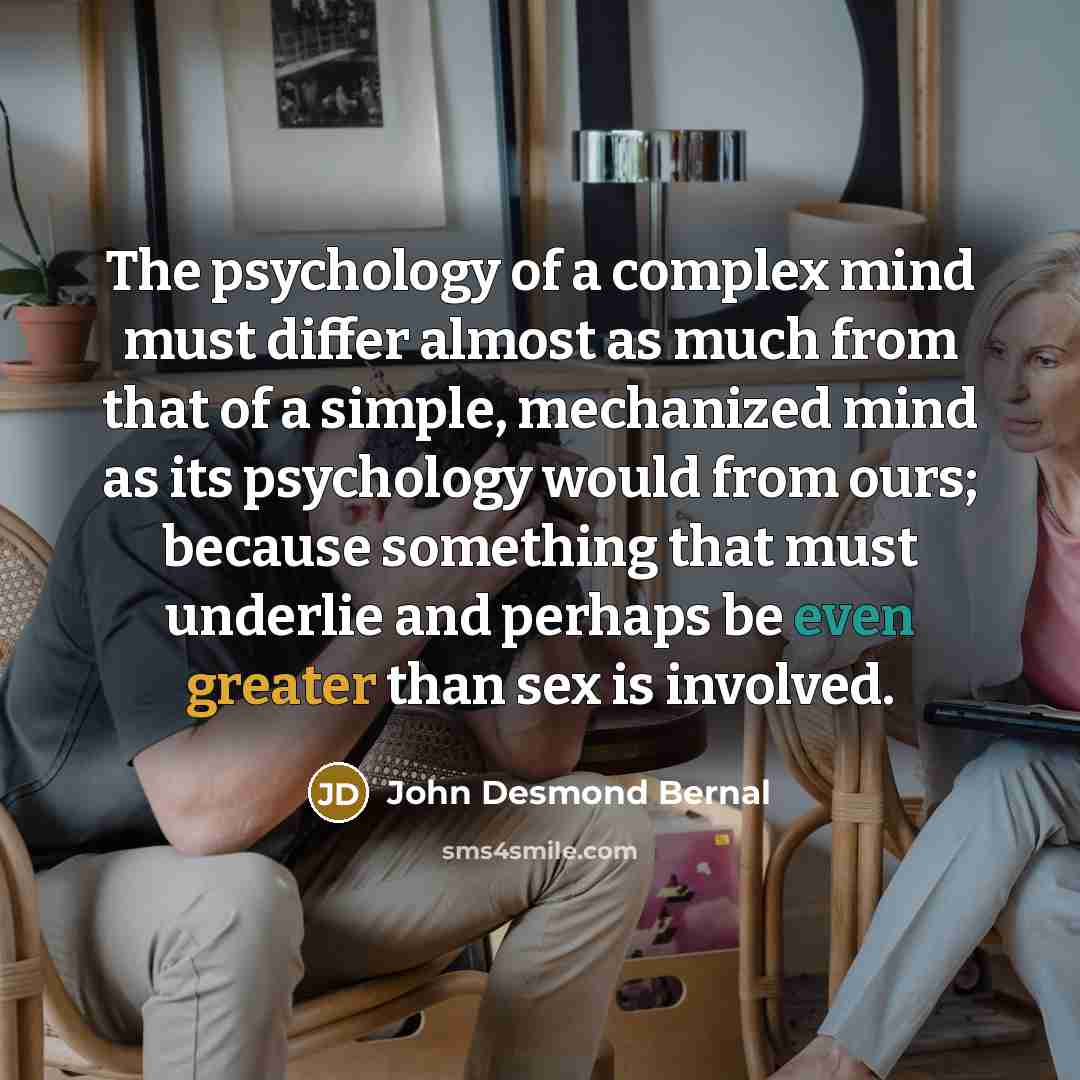 “The psychology of a complex mind must differ almost as…” quote by John Desmond Bernal