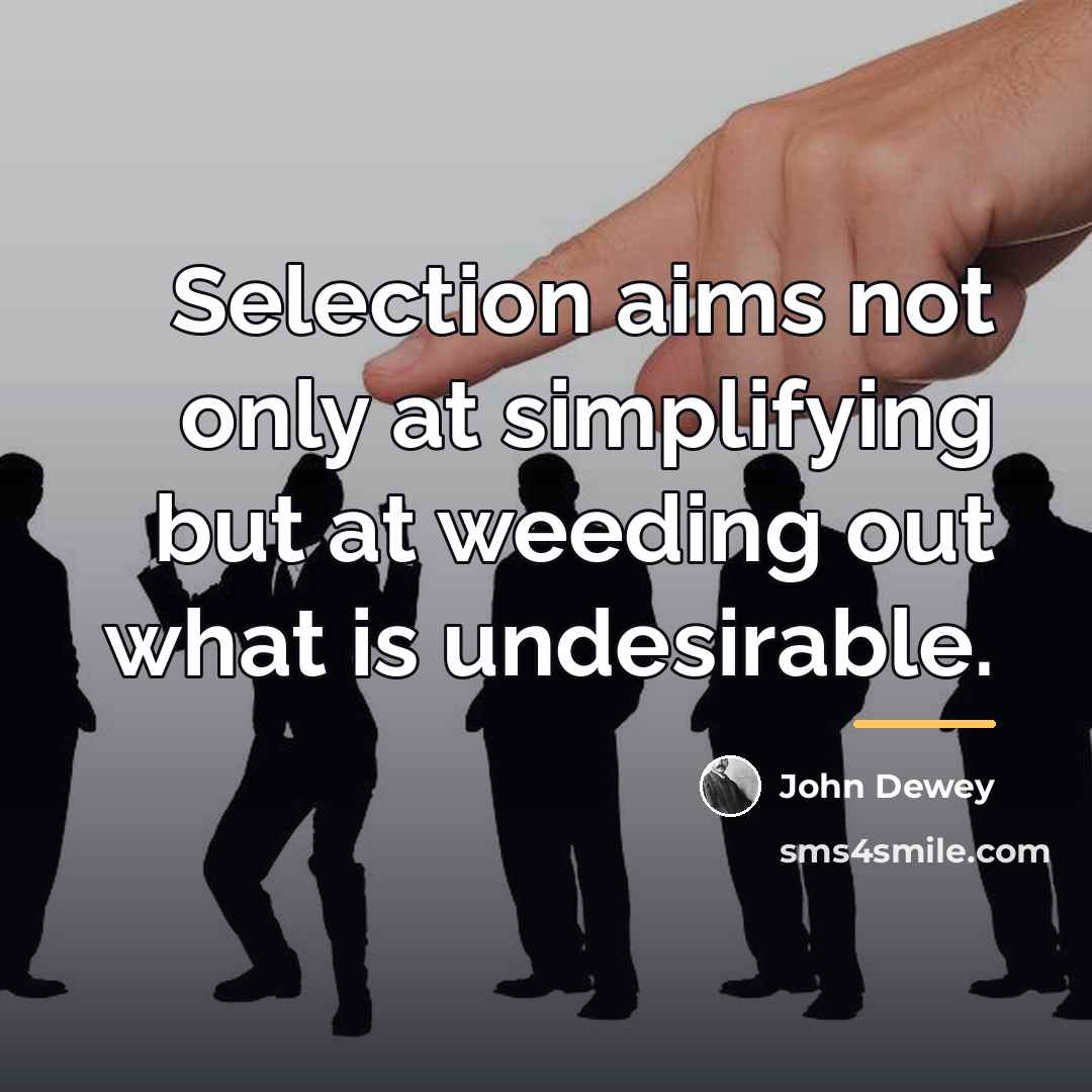 “Selection aims not only at simplifying but at weeding out…” quote by John Dewey