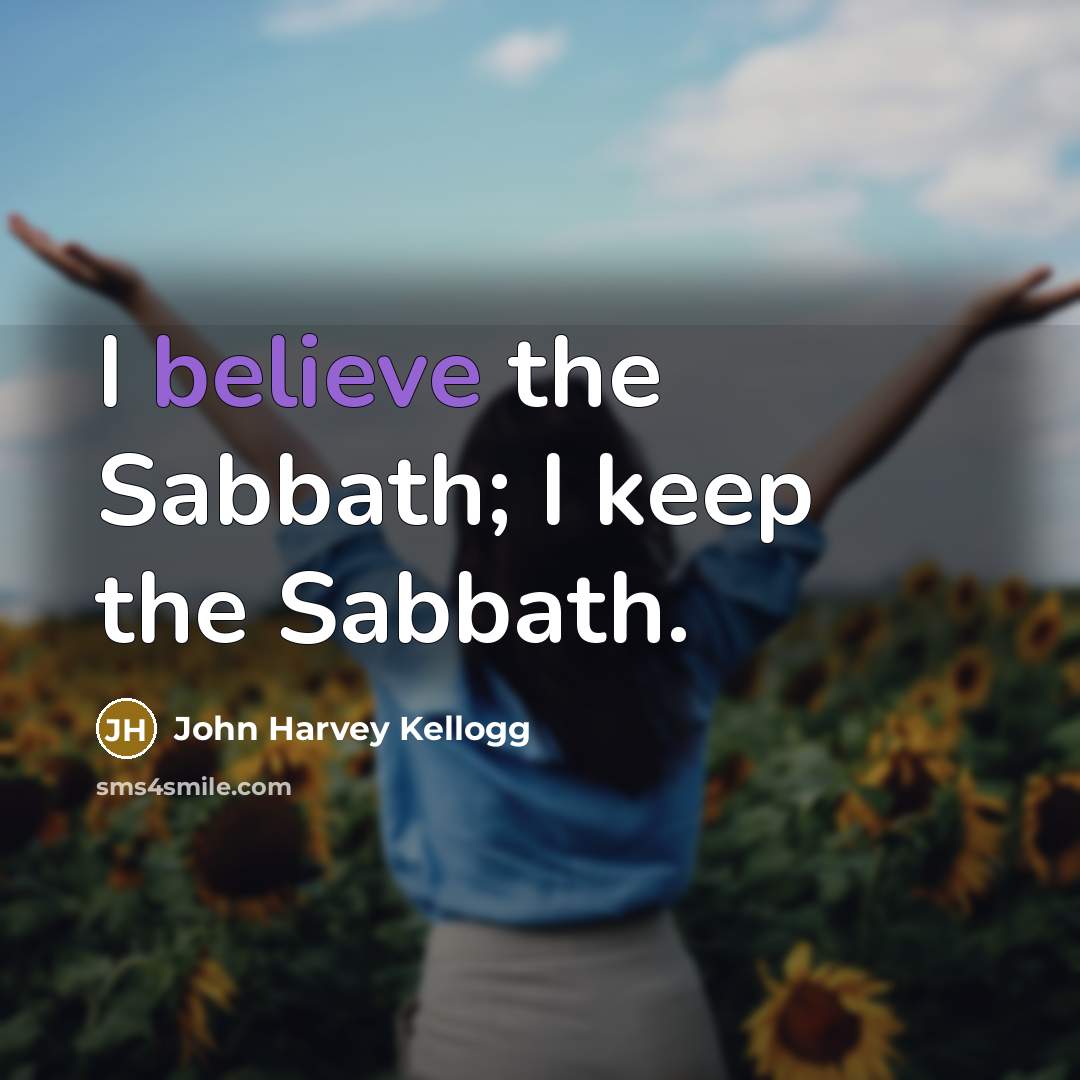“I believe the Sabbath; I keep the Sabbath.…” quote by John Harvey Kellogg