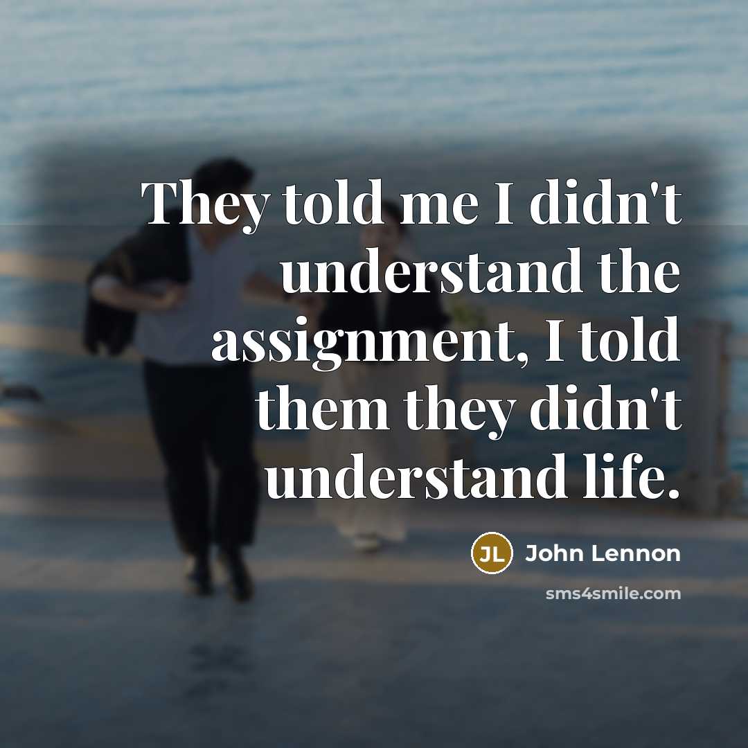 “They told me I didn't understand the assignment, I told…” quote by John Lennon