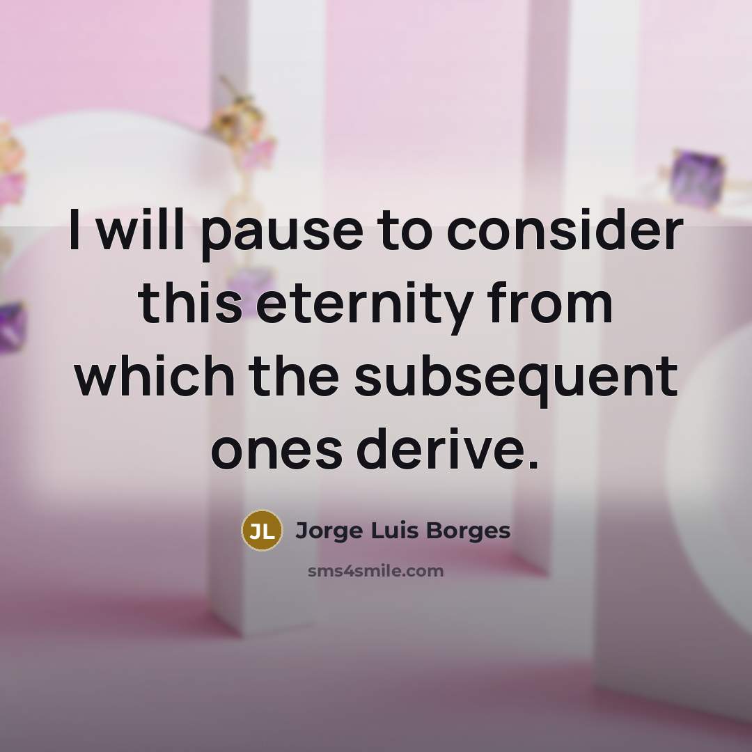 “I will pause to consider this eternity from which the…” quote by Jorge Luis Borges