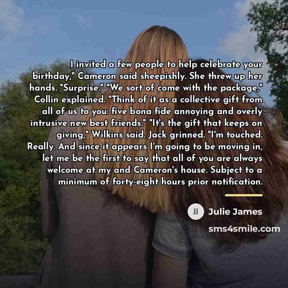 “I invited a few people to help celebrate your birthday,"…” quote by Julie James