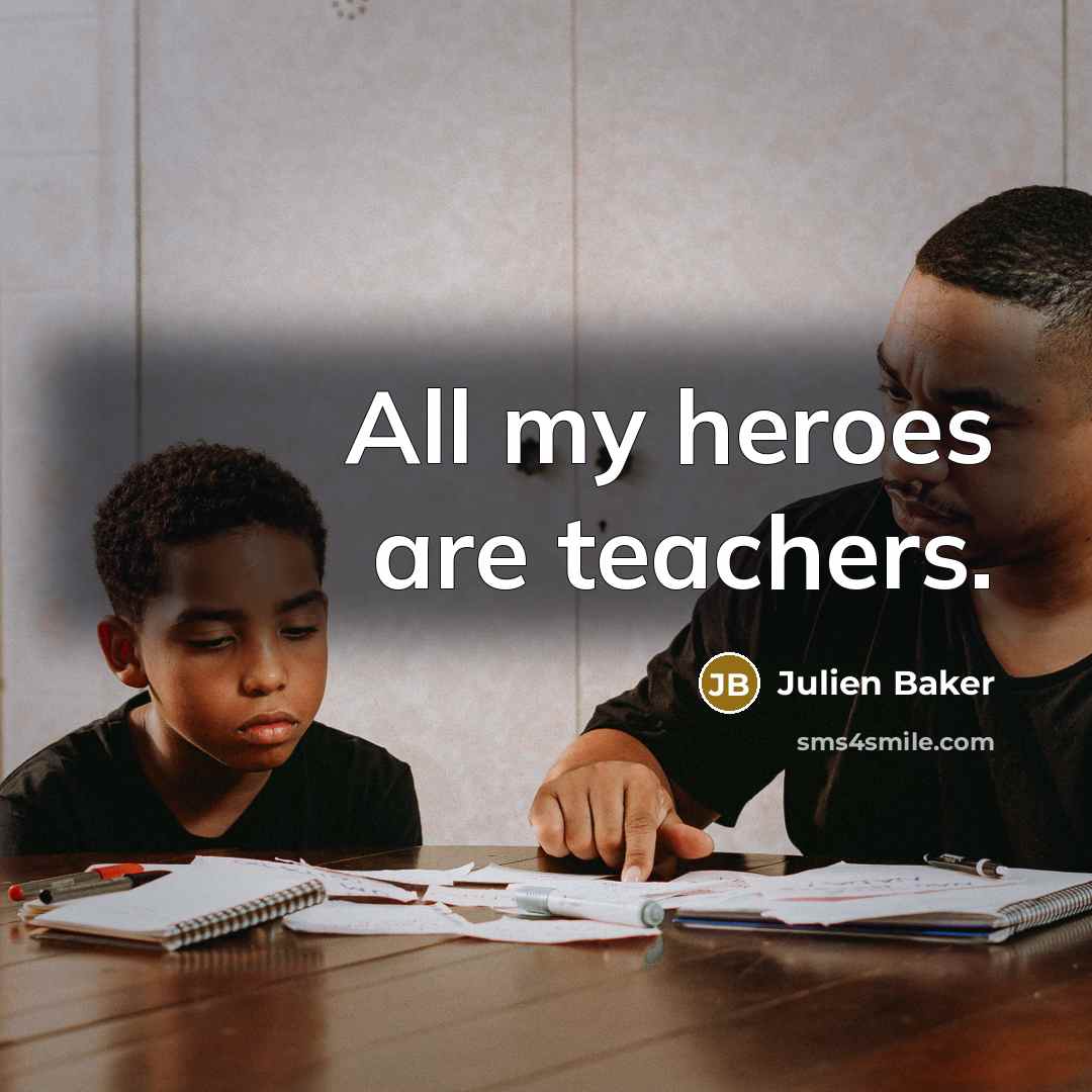 “All my heroes are teachers.…” quote by Julien Baker