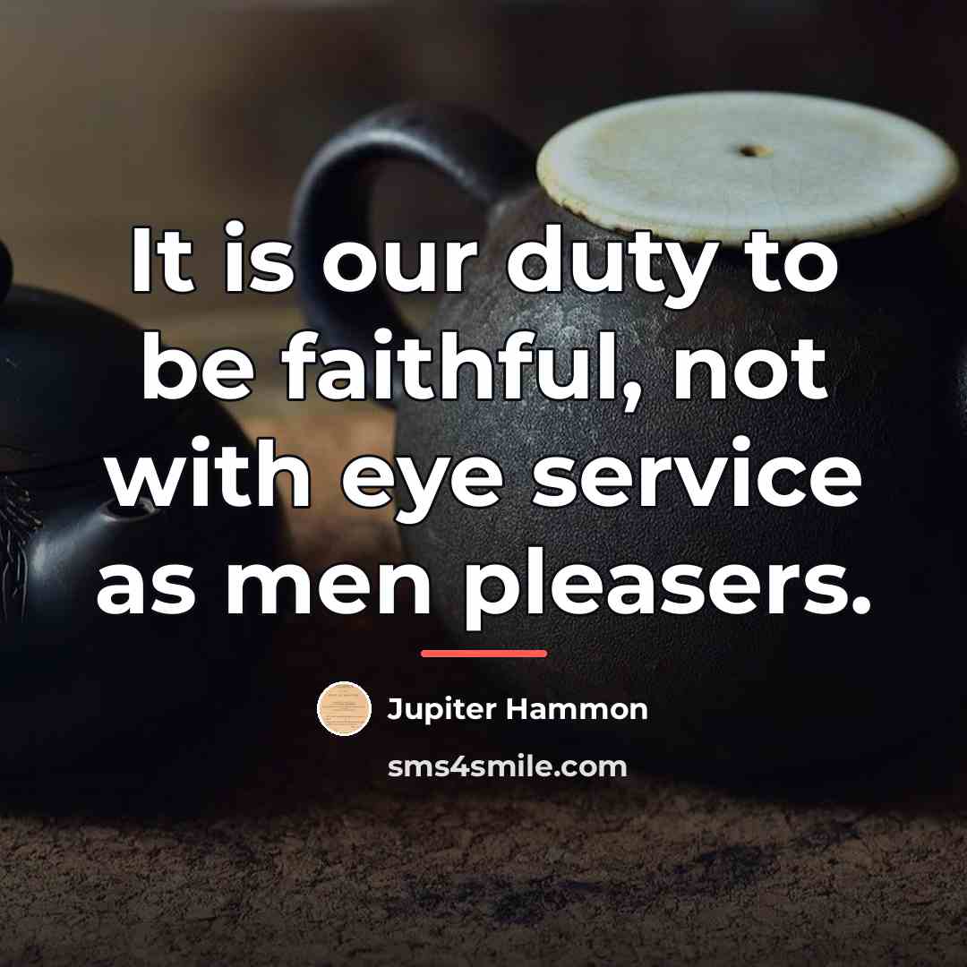 “It is our duty to be faithful, not with eye…” quote by Jupiter Hammon