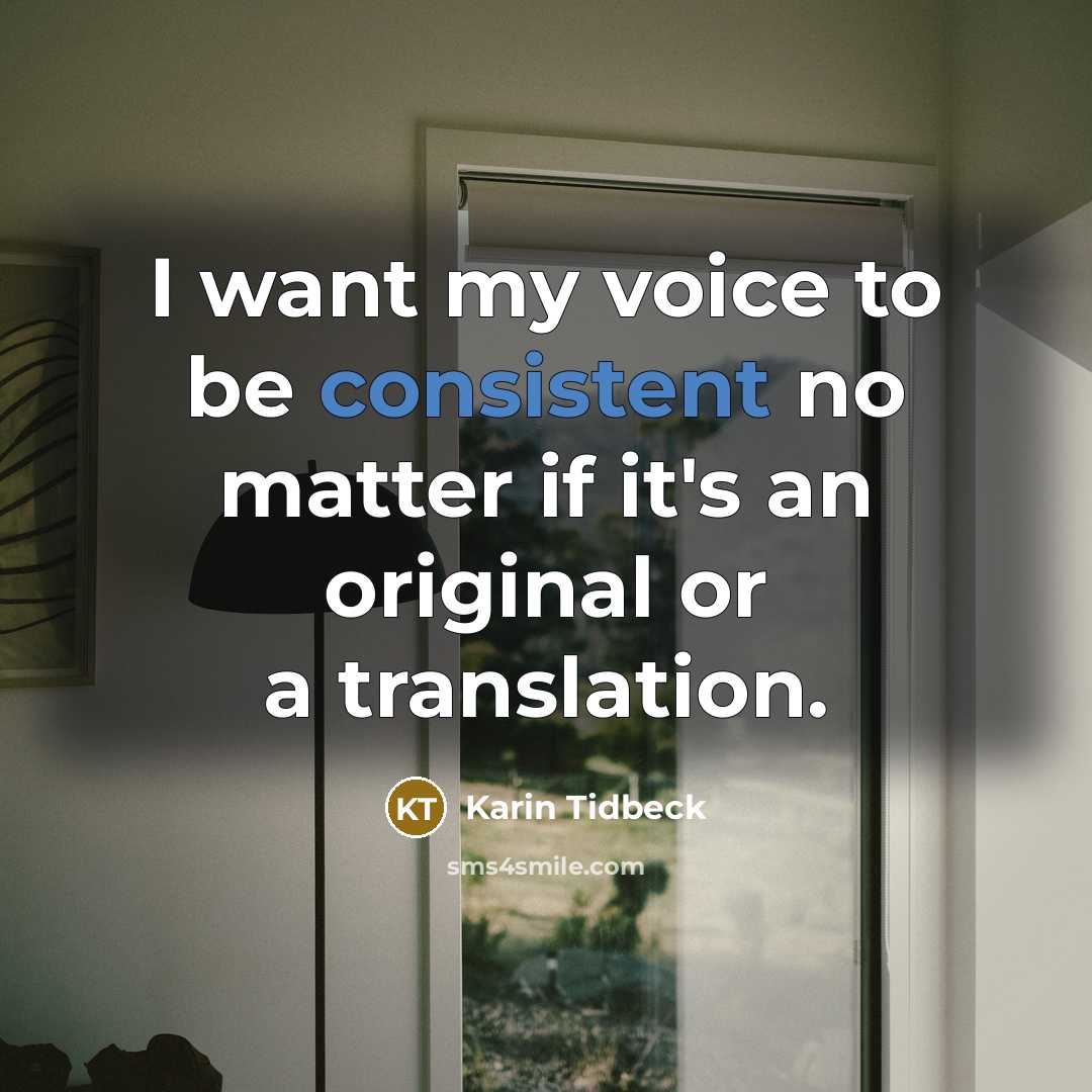 “I want my voice to be consistent no matter if…” quote by Karin Tidbeck