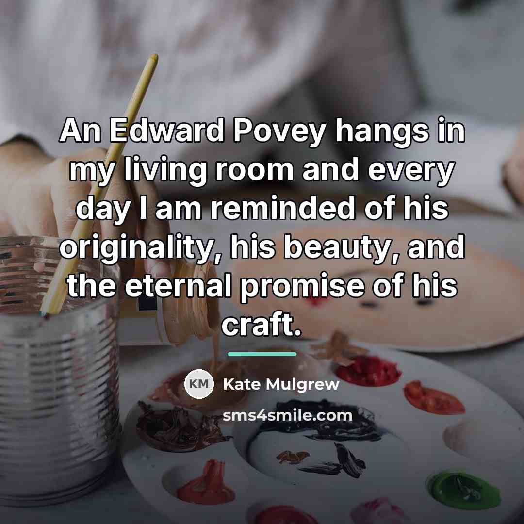 “An Edward Povey hangs in my living room and every…” quote by Kate Mulgrew