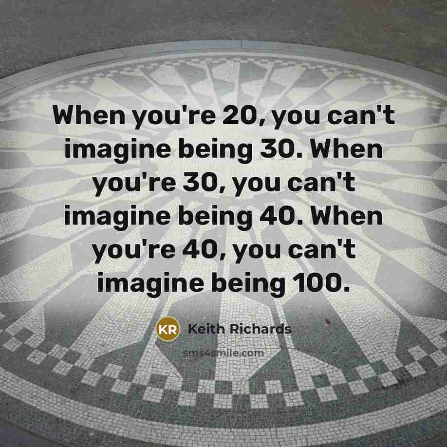 “When you're 20, you can't imagine being 30. When you're…” quote by Keith Richards