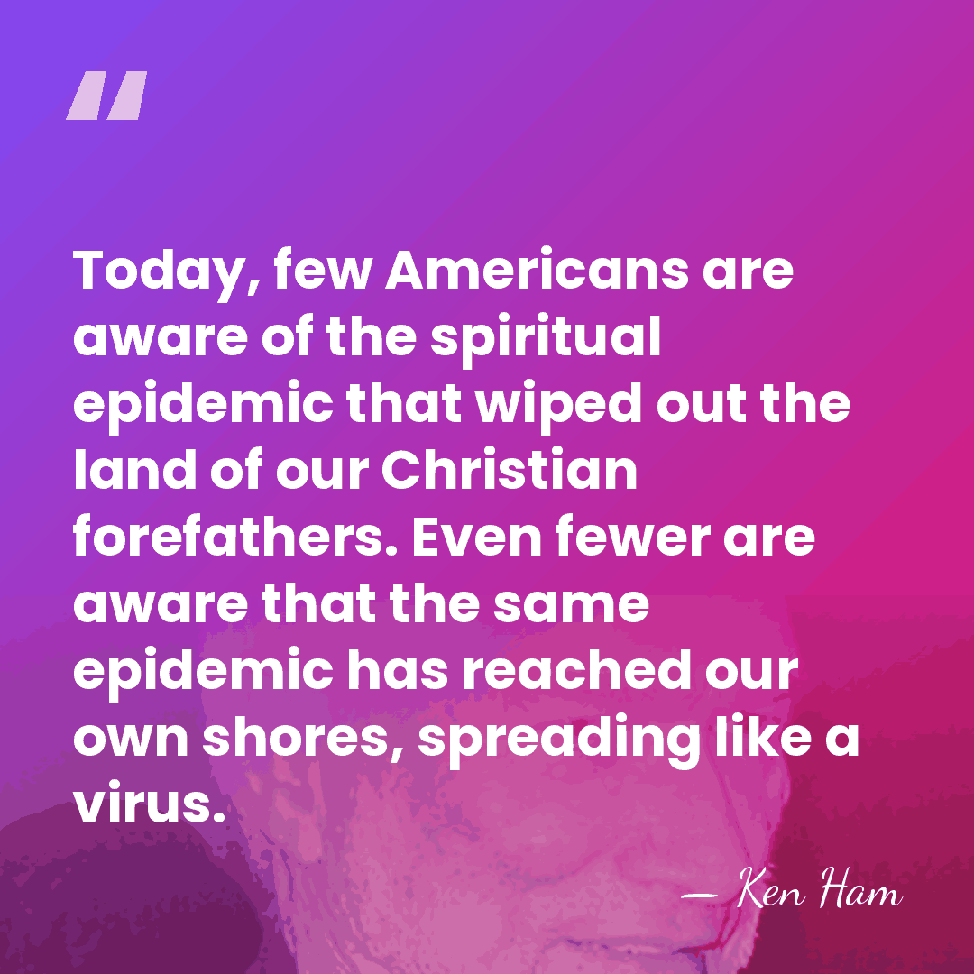 Today, few Americans are aware of the spiritual epidemic that wiped out&hellip; - Ken Ham