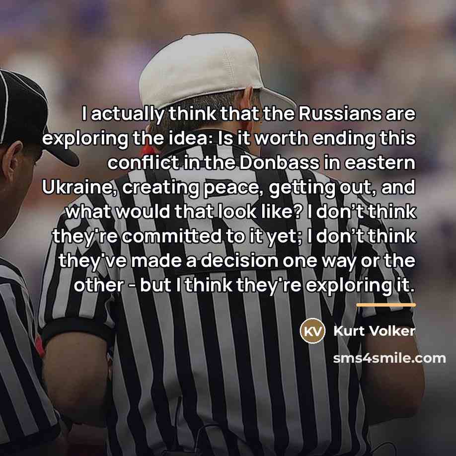 “I actually think that the Russians are exploring the idea:…” quote by Kurt Volker