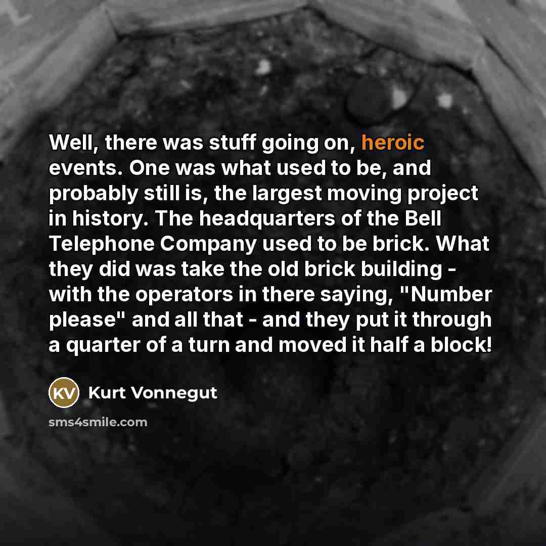 “Well, there was stuff going on, heroic events. One was…” quote by Kurt Vonnegut