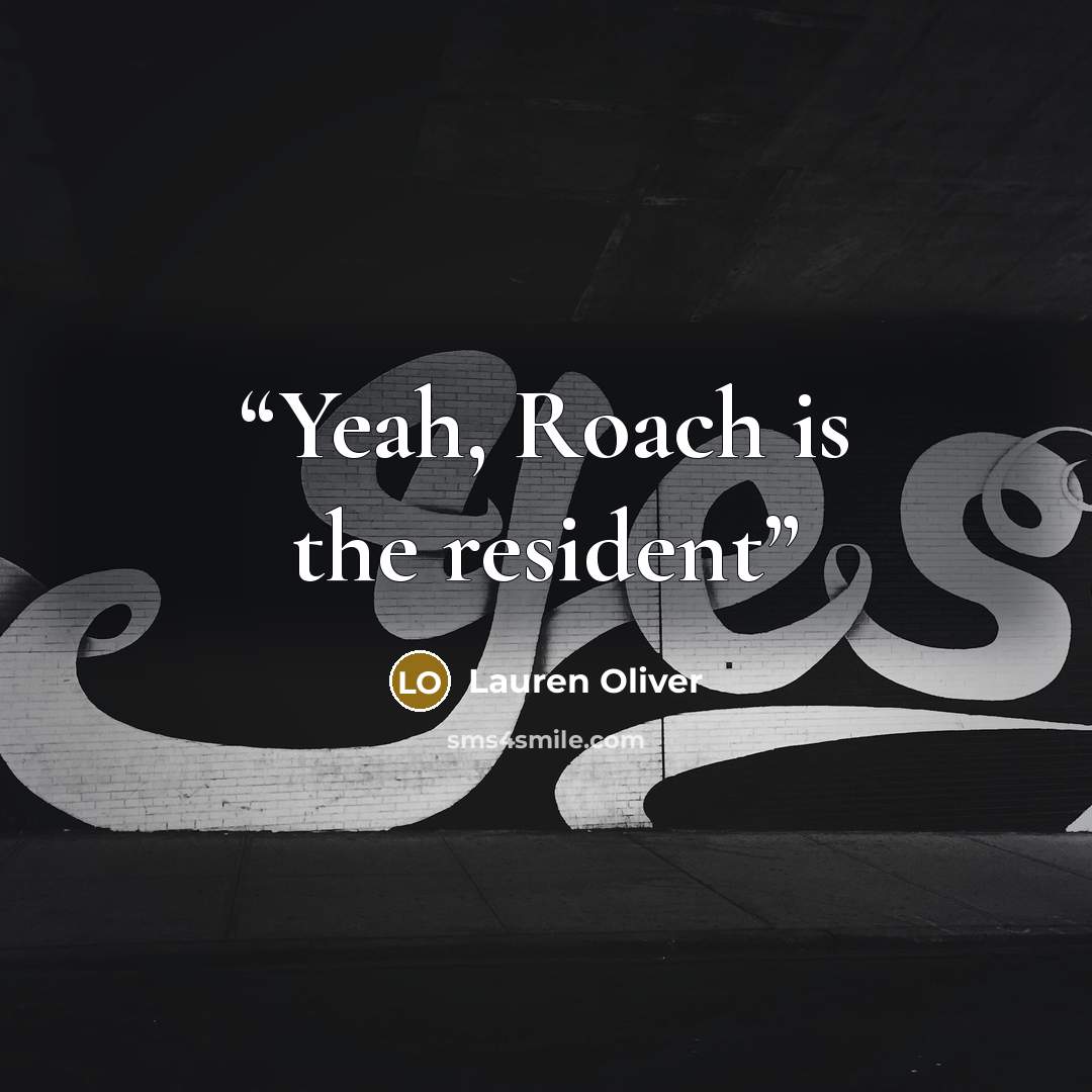 “Yeah, Roach is the resident” quote by Lauren Oliver