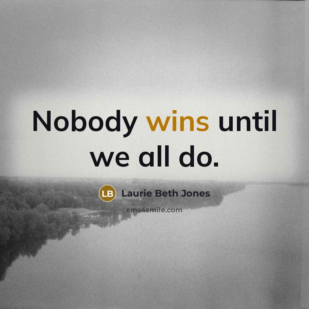 “Nobody wins until we all do.” quote by Laurie Beth Jones