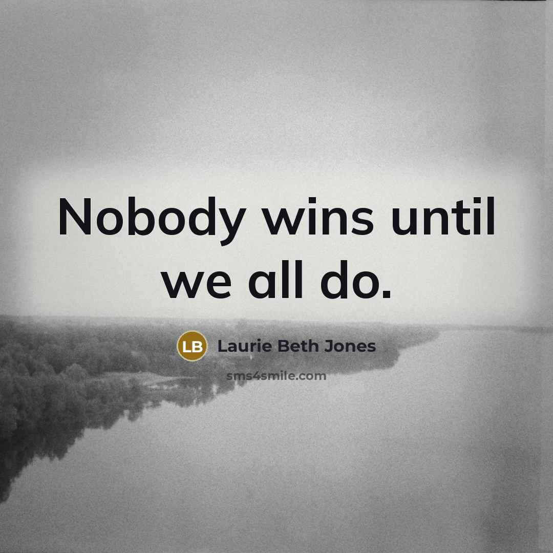 “Nobody wins until we all do.…” quote by Laurie Beth Jones