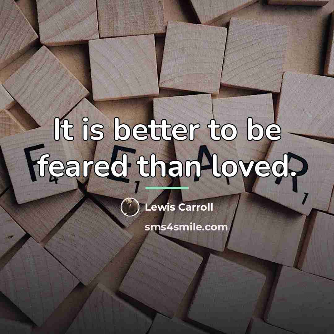 “It is better to be feared than loved.…” quote by Lewis Carroll
