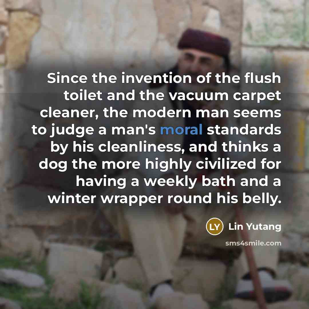 “Since the invention of the flush toilet and the vacuum…” quote by Lin Yutang