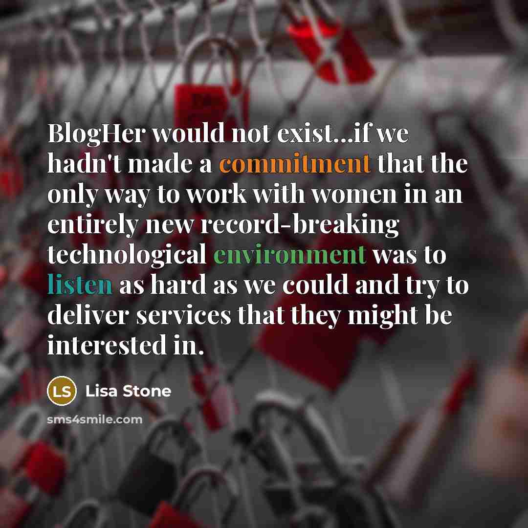 “BlogHer would not exist...if we hadn't made a commitment that…” quote by Lisa Stone
