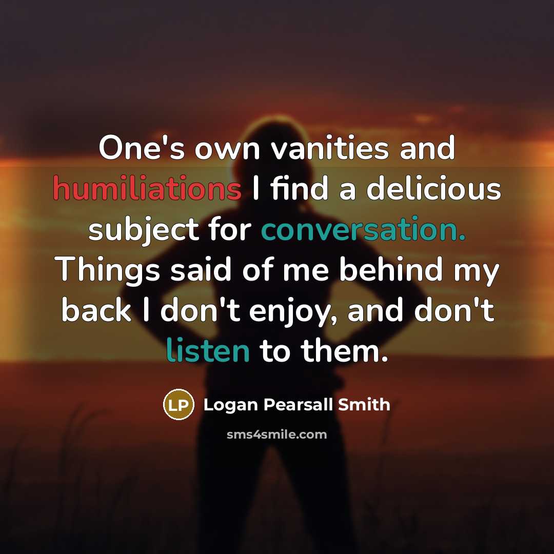 “One's own vanities and humiliations I find a delicious subject…” quote by Logan Pearsall Smith