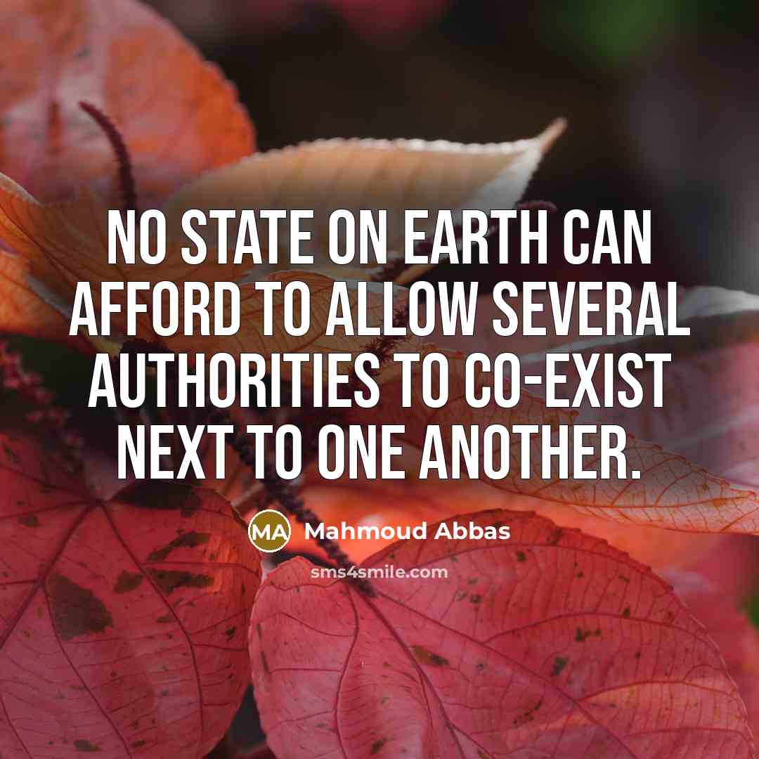 “No state on earth can afford to allow several authorities…” quote by Mahmoud Abbas
