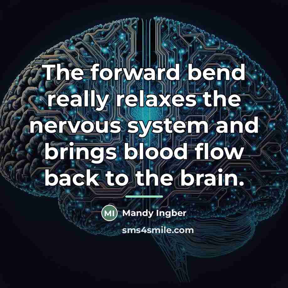 “The forward bend really relaxes the nervous system and brings…” quote by Mandy Ingber