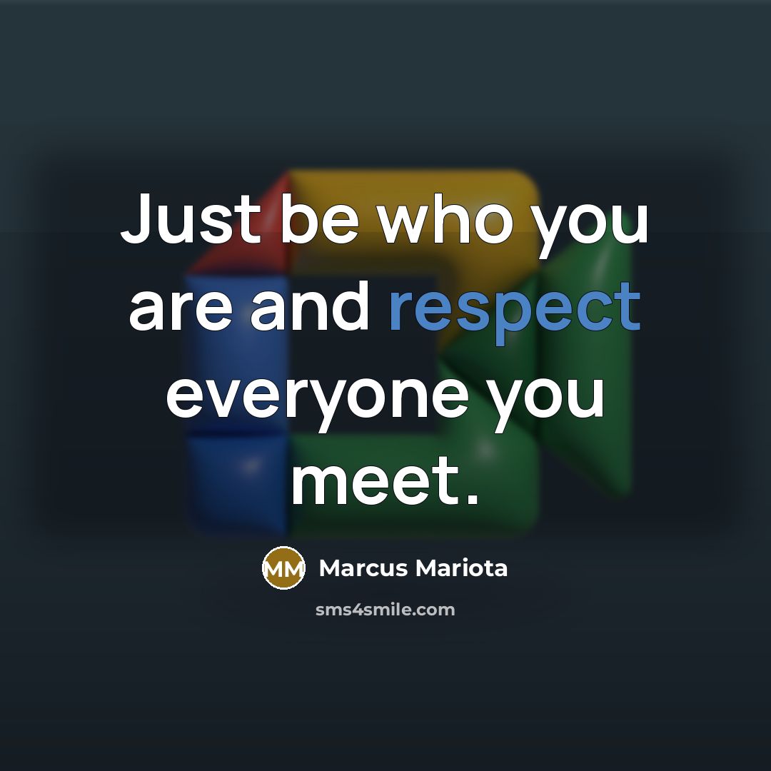“Just be who you are and respect everyone you meet.…” quote by Marcus Mariota