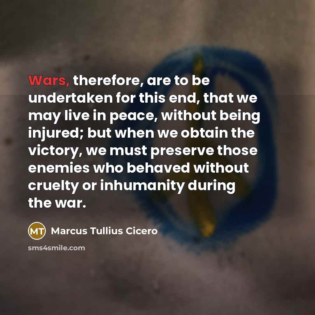 “Wars, therefore, are to be undertaken for this end, that…” quote by Marcus Tullius Cicero