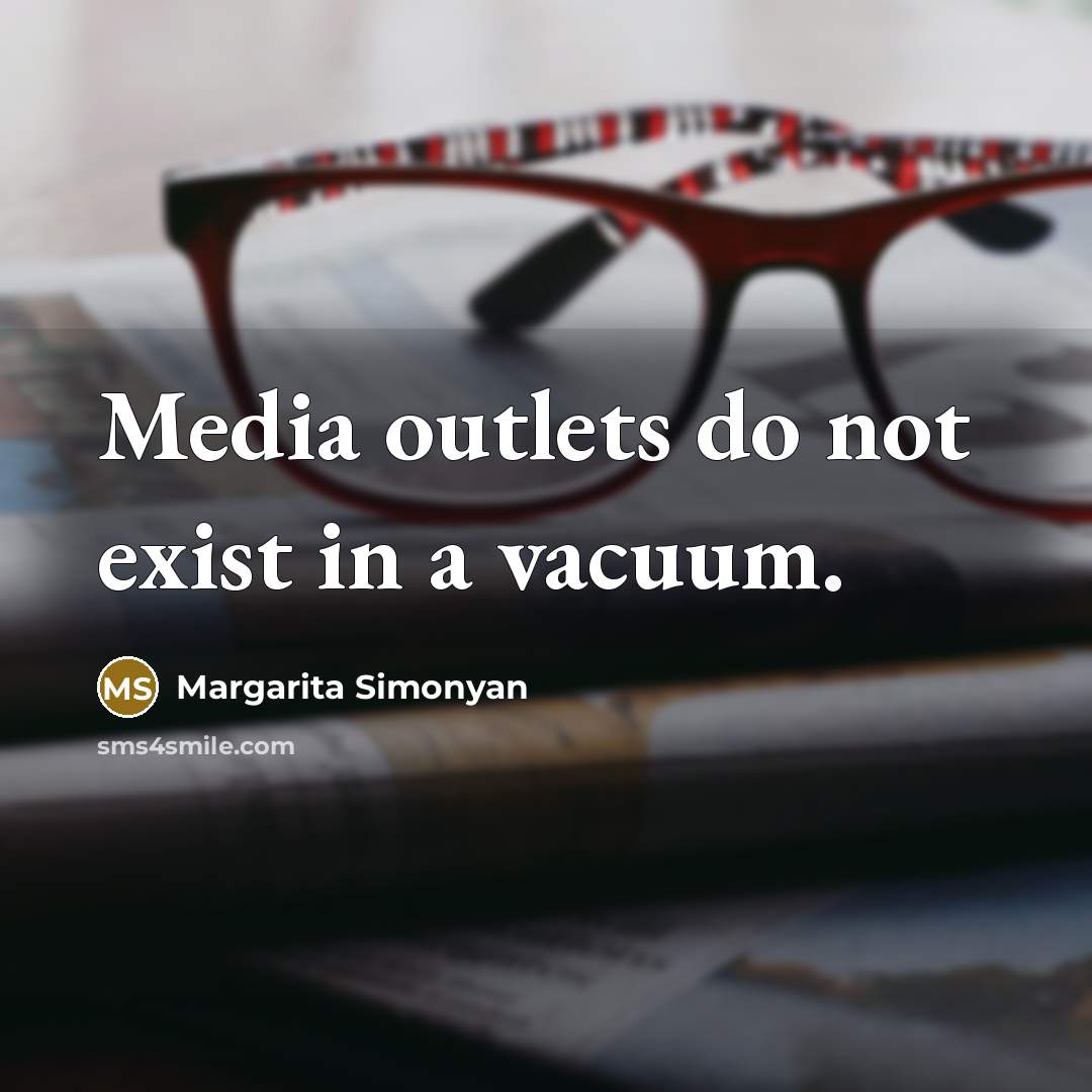 “Media outlets do not exist in a vacuum.…” quote by Margarita Simonyan