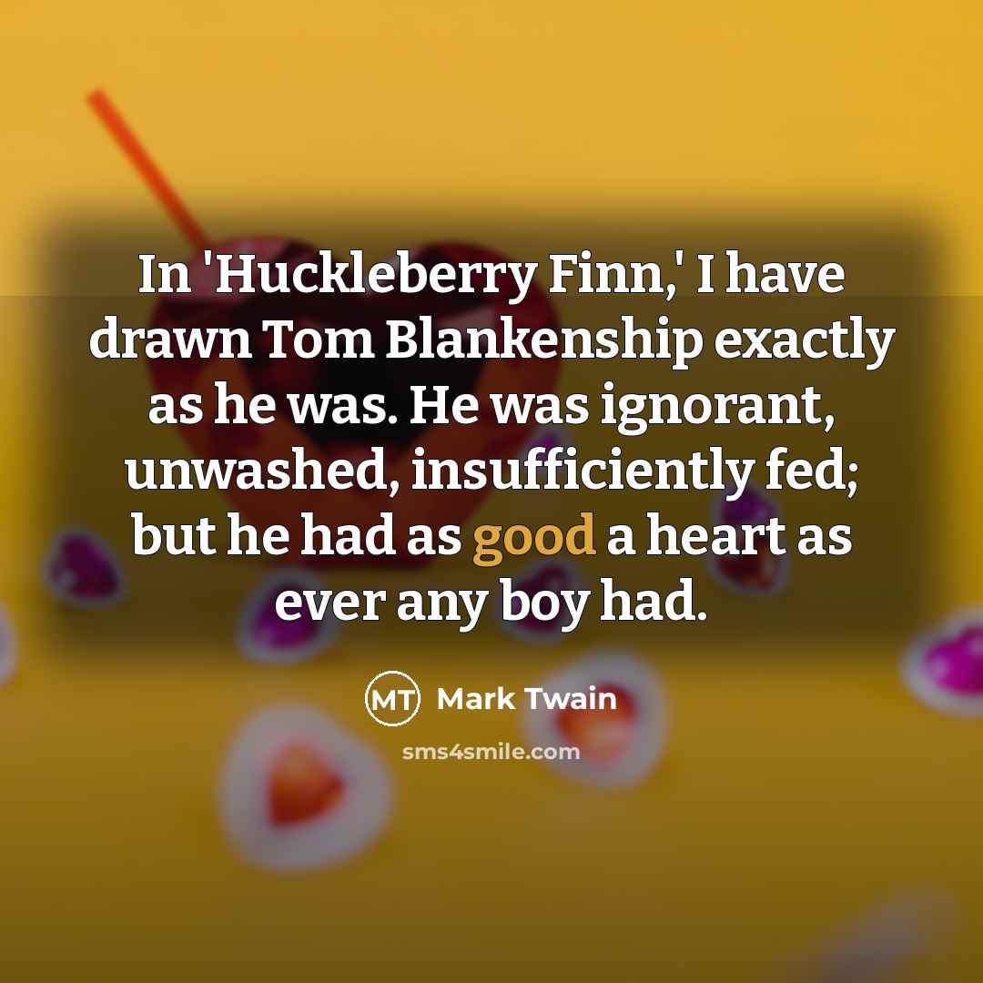 “In 'Huckleberry Finn,' I have drawn Tom Blankenship exactly as…” quote by Mark Twain