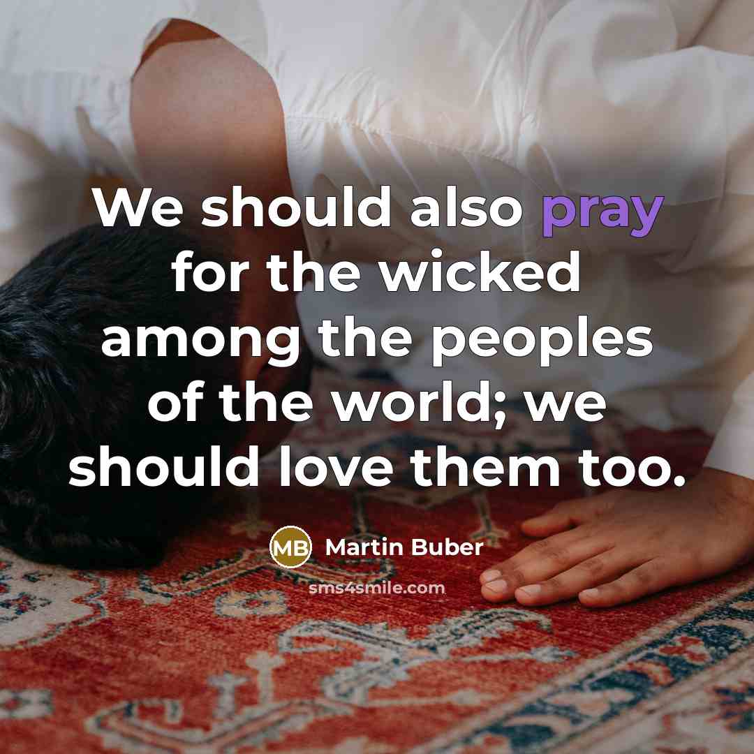 “We should also pray for the wicked among the peoples…” quote by Martin Buber