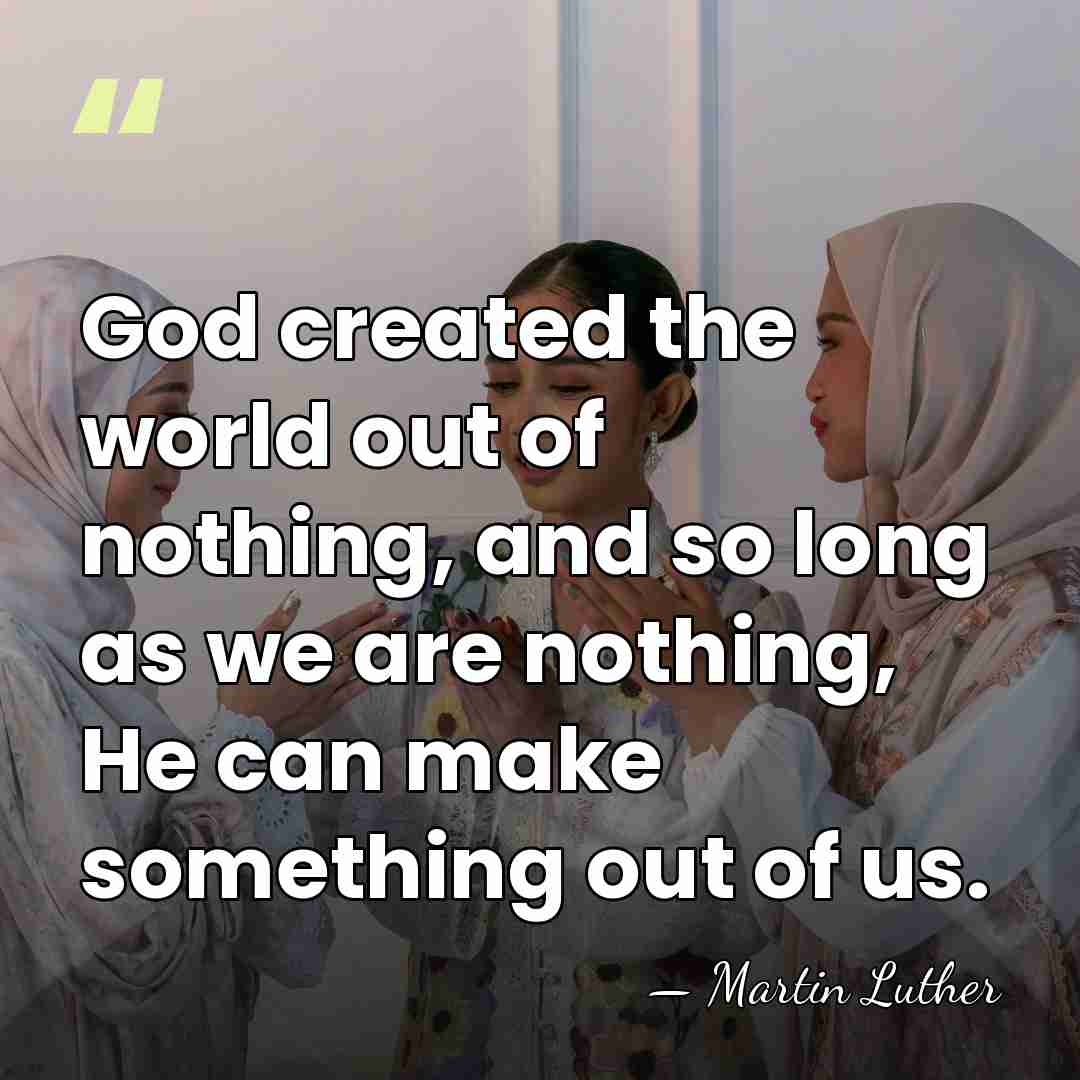 God created the world out of nothing, and so long as we&hellip; - Martin Luther