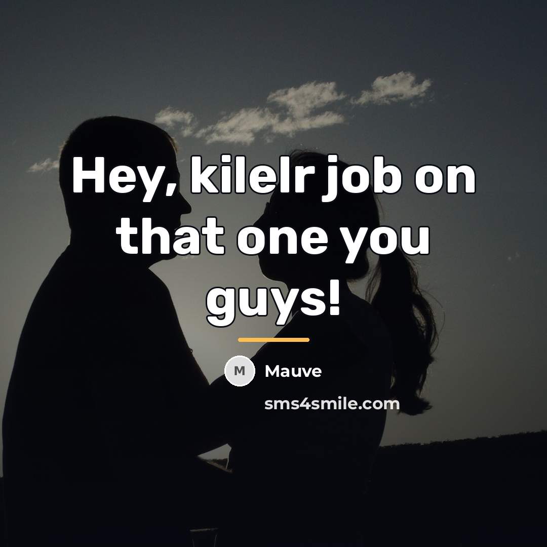 “Hey, kilelr job on that one you guys!…” quote by Mauve
