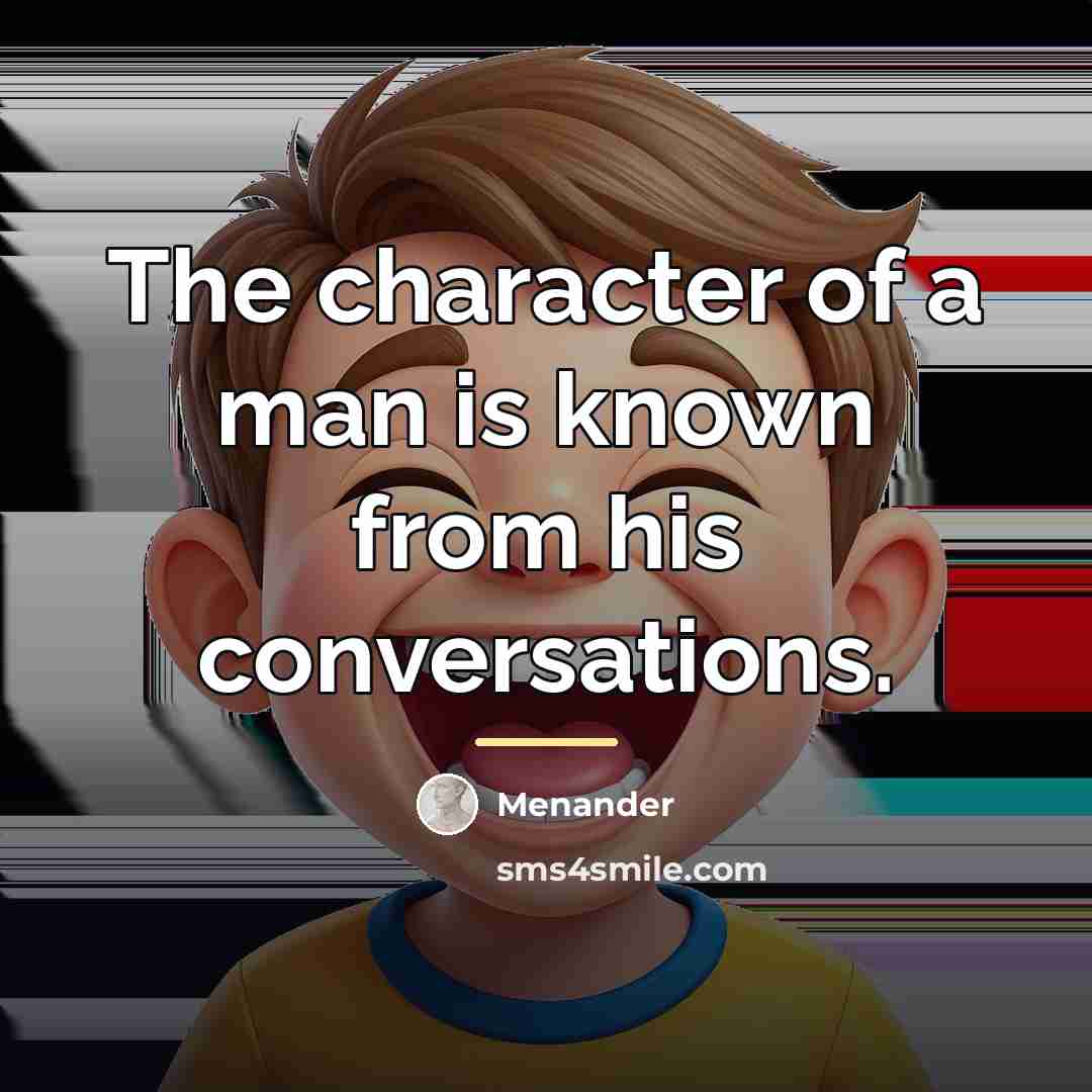 “The character of a man is known from his conversations.…” quote by Menander