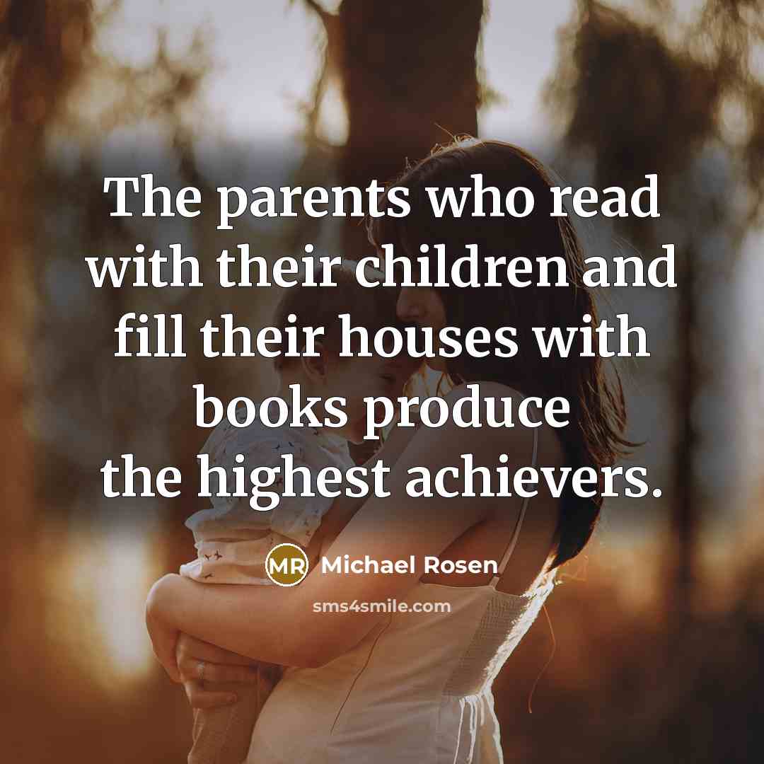 “The parents who read with their children and fill their…” quote by Michael Rosen