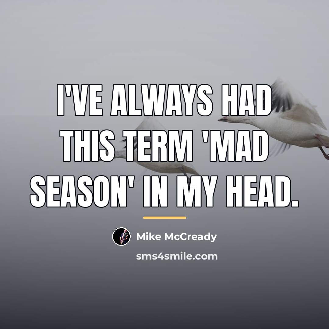 “I've always had this term 'mad season' in my head.…” quote by Mike McCready