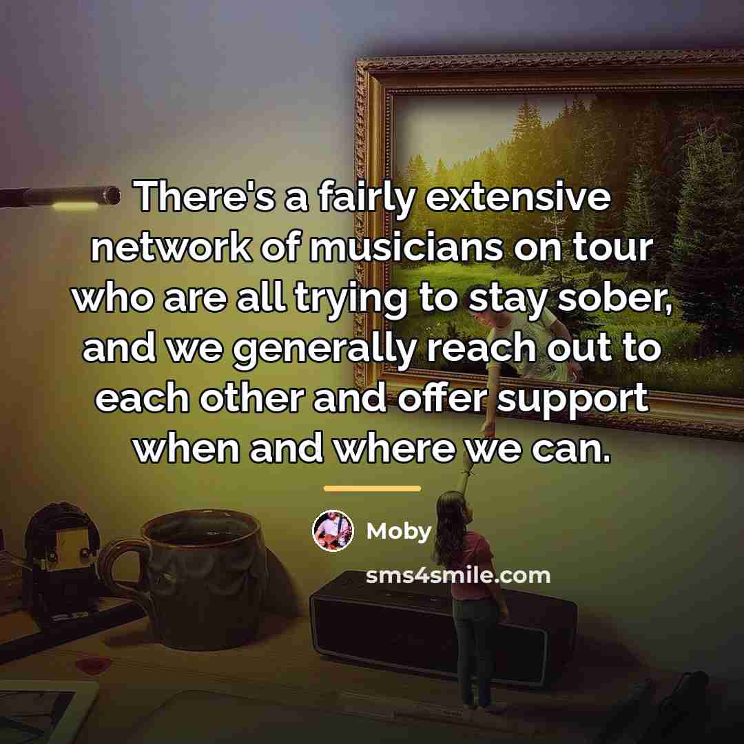 “There's a fairly extensive network of musicians on tour who…” quote by Moby