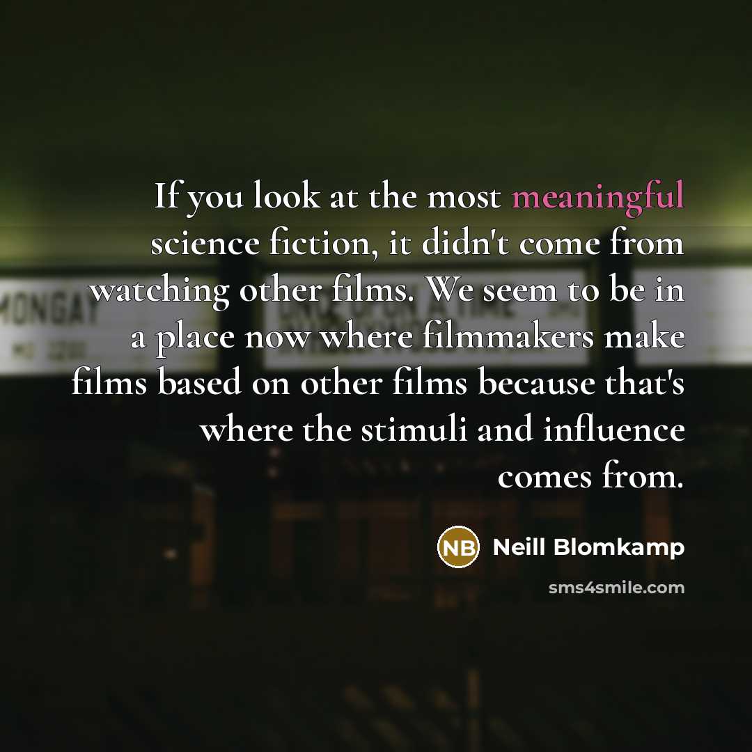 “If you look at the most meaningful science fiction, it…” quote by Neill Blomkamp