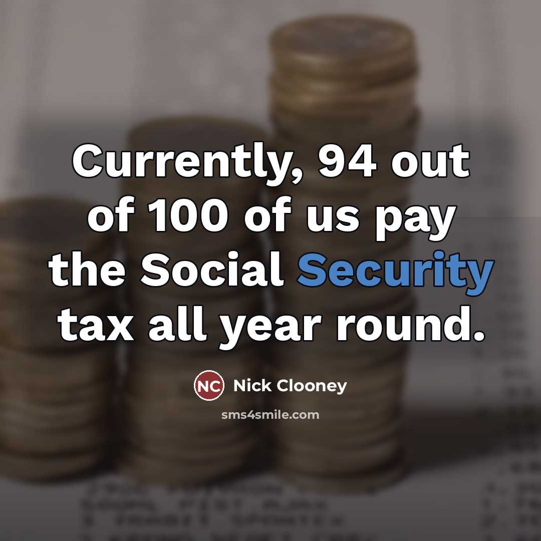 “Currently, 94 out of 100 of us pay the Social…” quote by Nick Clooney