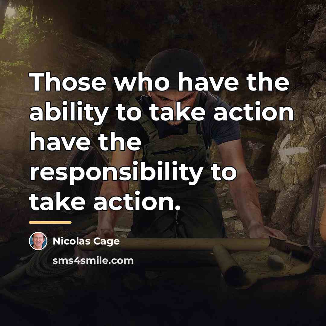 “Those who have the ability to take action have the…” quote by Nicolas Cage