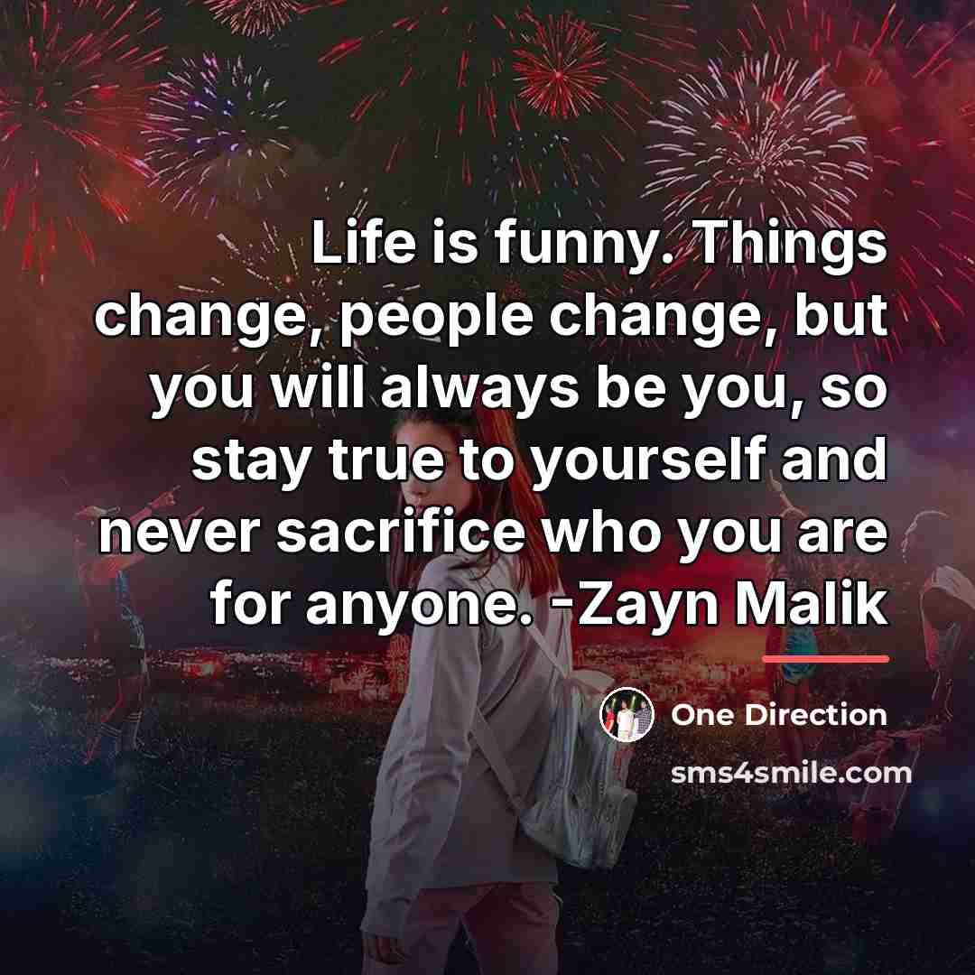“Life is funny. Things change, people change, but you will…” quote by One Direction