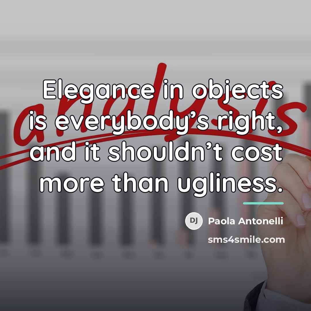 “Elegance in objects is everybody’s right, and it shouldn’t cost…” quote by Paola Antonelli
