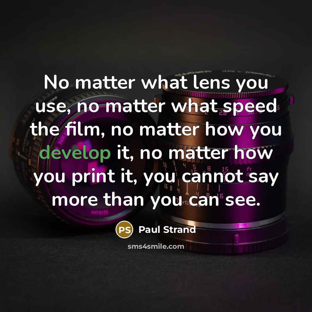 “No matter what lens you use, no matter what speed…” quote by Paul Strand