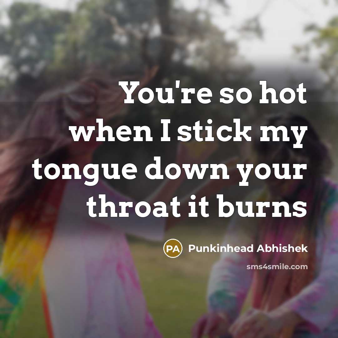 “You're so hot when I stick my tongue down your…” quote by Punkinhead Abhishek
