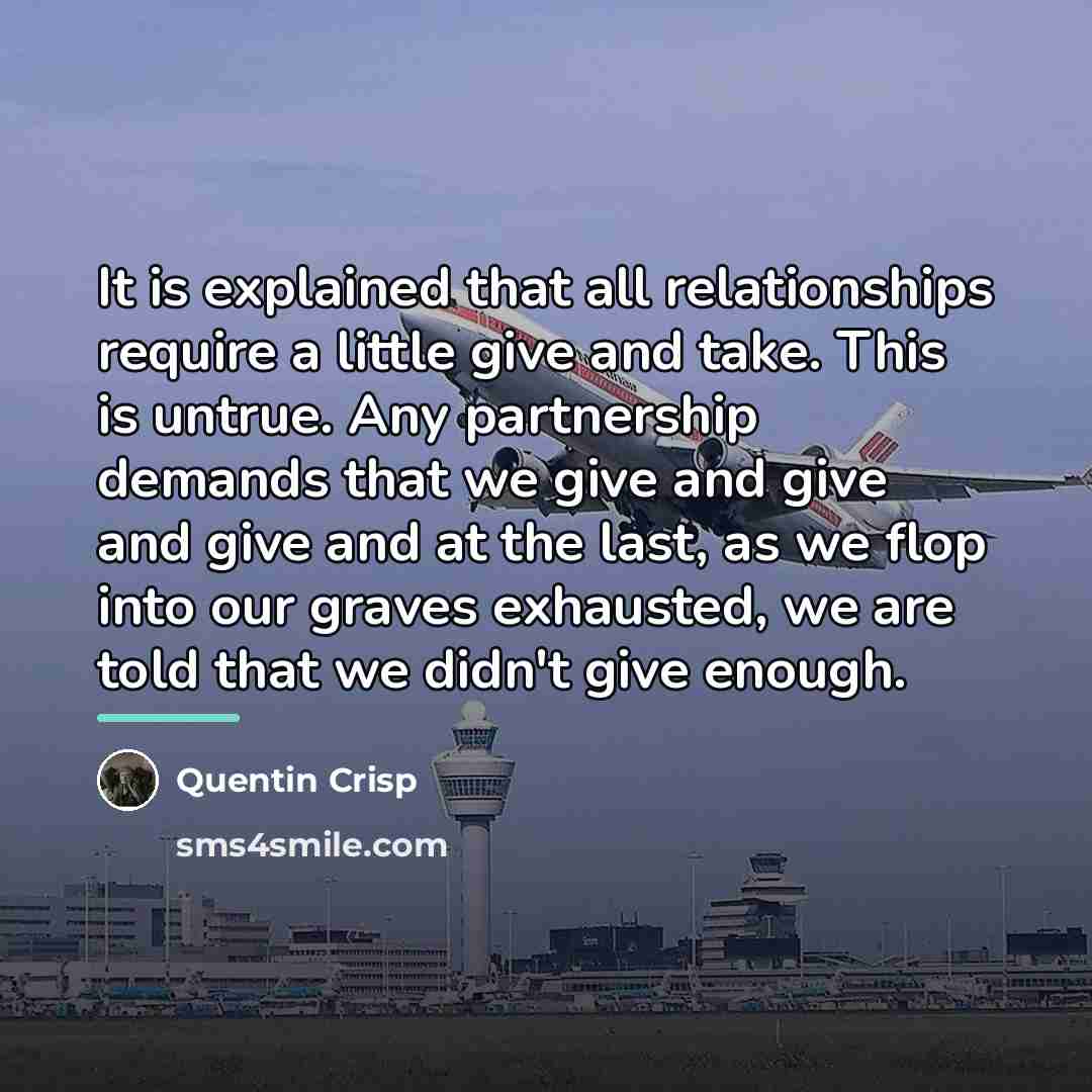“It is explained that all relationships require a little give…” quote by Quentin Crisp