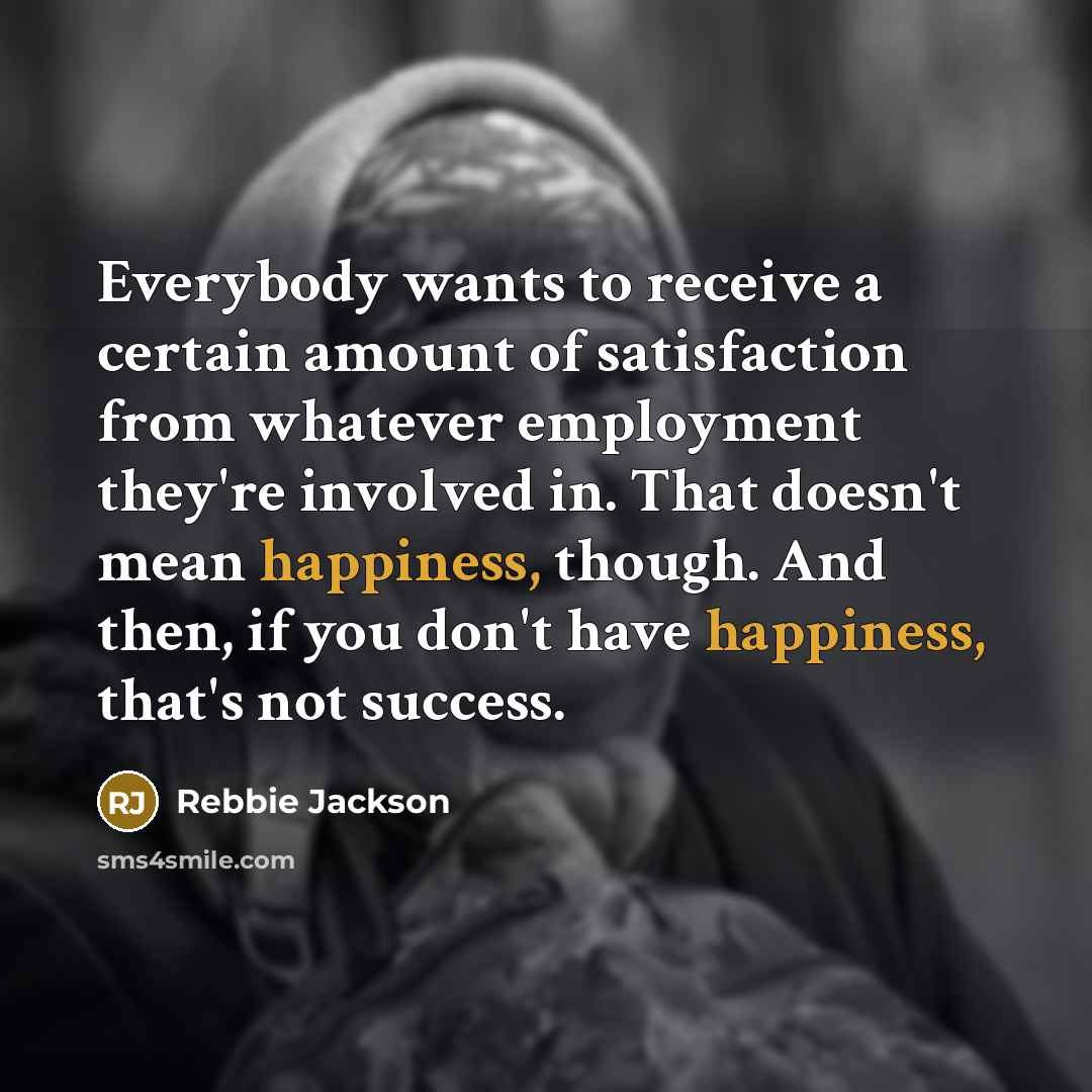 “Everybody wants to receive a certain amount of satisfaction from…” quote by Rebbie Jackson