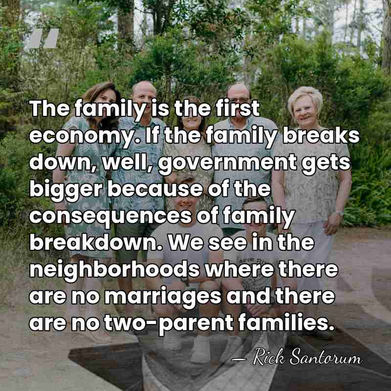 The family is the first economy. If the family breaks down, well,&hellip; - Rick Santorum