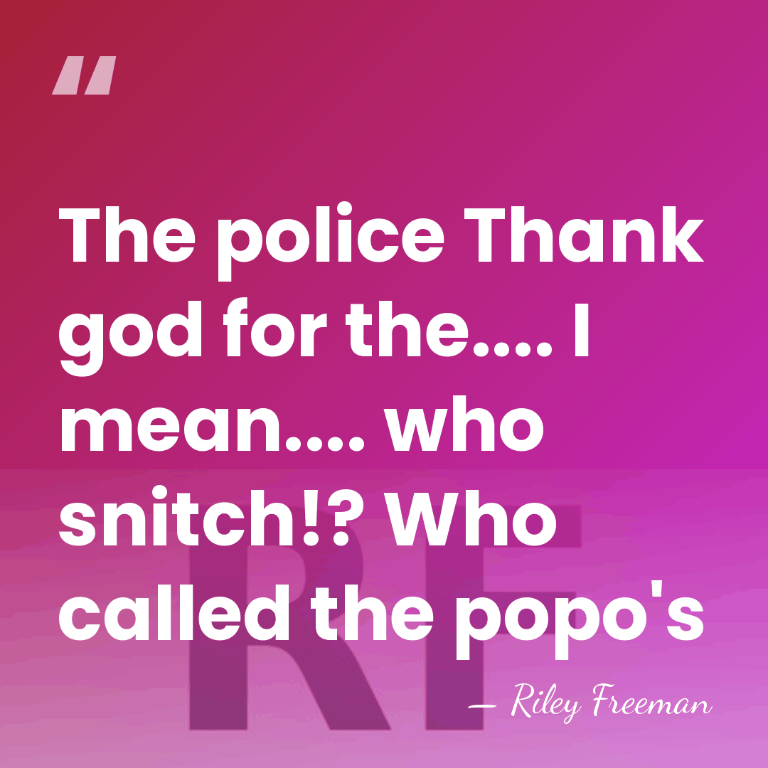 The police Thank god for the.... I mean.... who snitch!? Who called&hellip; - Riley Freeman