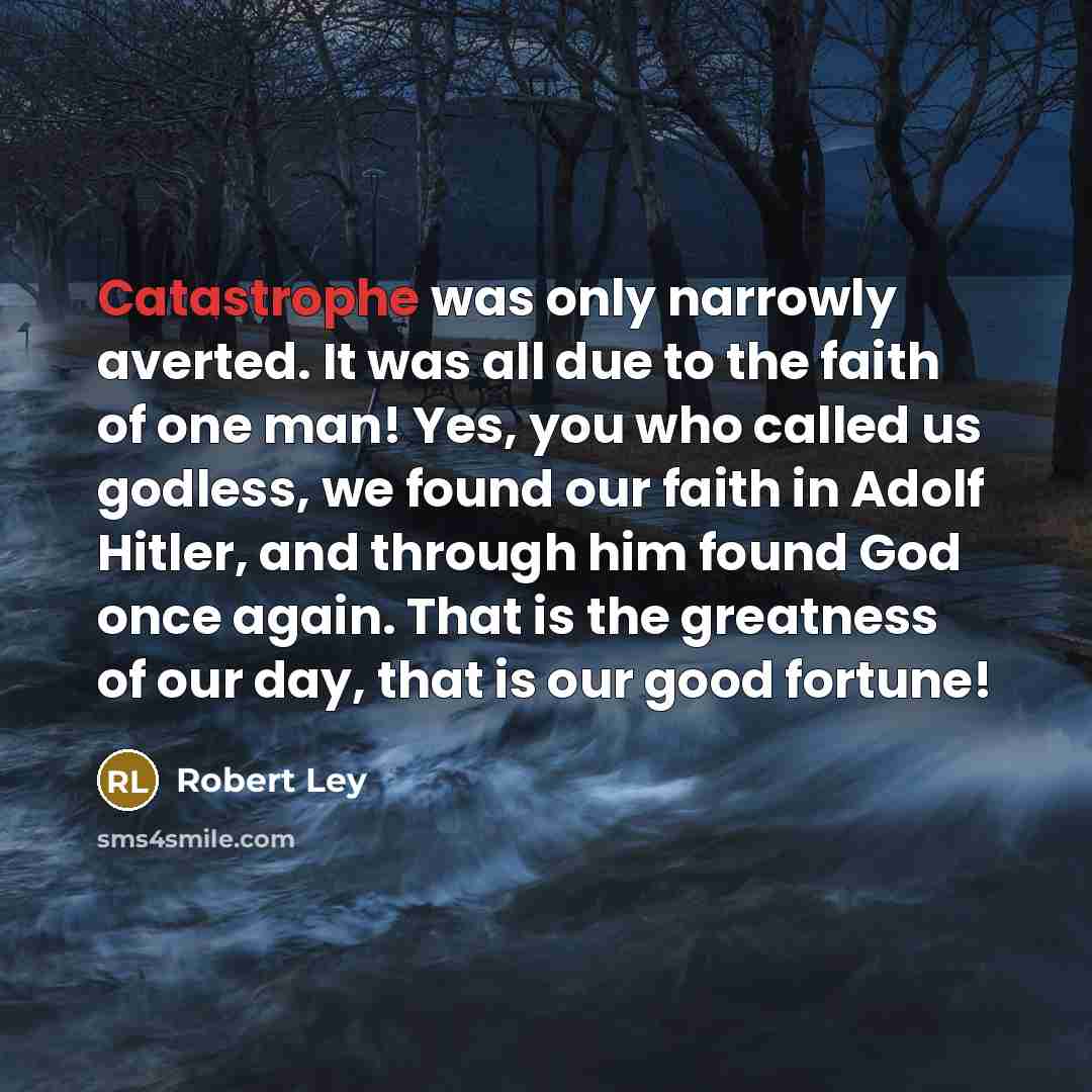 “Catastrophe was only narrowly averted. It was all due to…” quote by Robert Ley