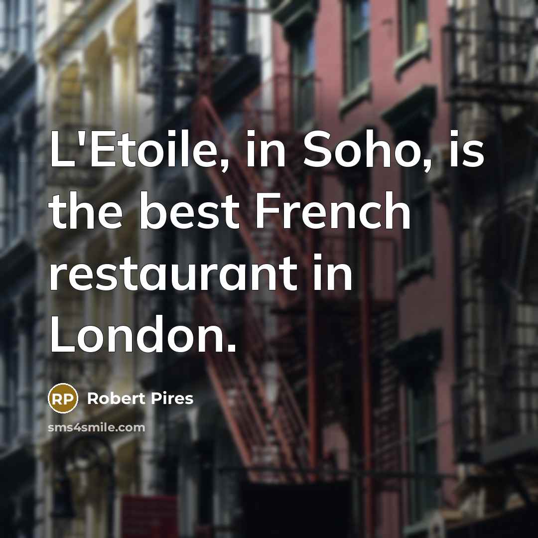 “L'Etoile, in Soho, is the best French restaurant in London.…” quote by Robert Pires