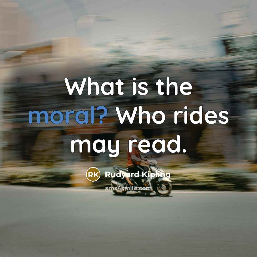 “What is the moral? Who rides may read.…” quote by Rudyard Kipling